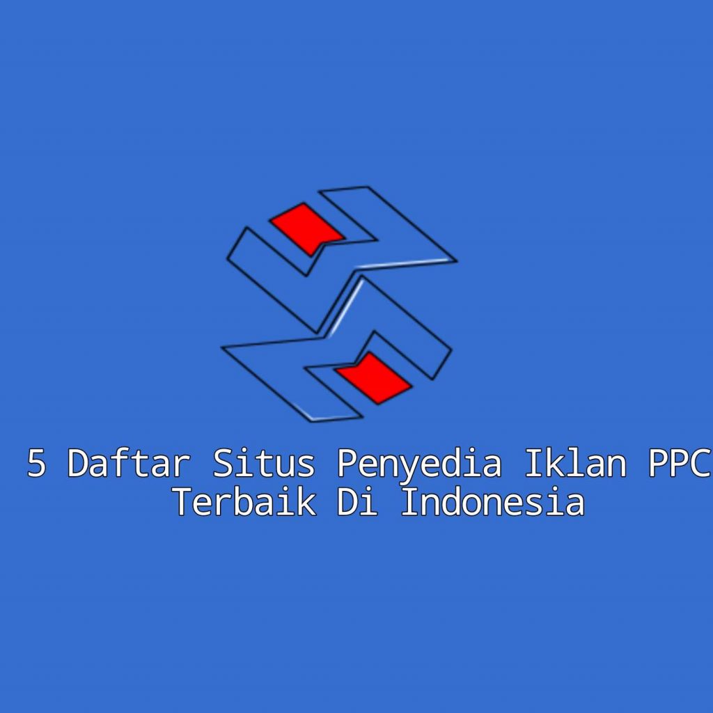 5 Daftar Situs Penyedia Iklan PPC Terbaik Di Indonesia 5 Daftar Situs Penyedia Iklan PPC Terbaik Di Indonesia