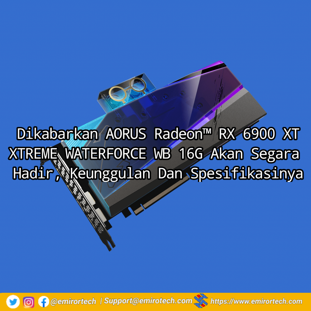 Dikabarkan AORUS Radeon™ RX 6900 XT XTREME WATERFORCE WB 16G Akan Segara Hadir, Keunggulan Dan Spesifikasinya