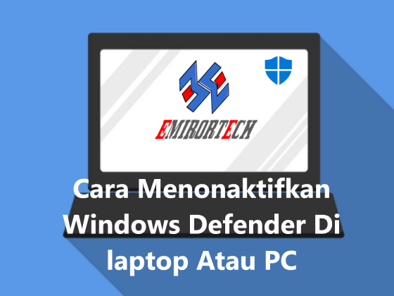 Cara Menonaktifkan Windows Defender Di laptop Atau PC