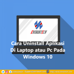 Cara Uninstall Aplikasi Di Laptop atau Pc Pada Windows 10